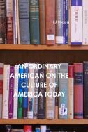 An Ordinary American on the Culture of Today's America di Fj Rocca edito da Lulu.com