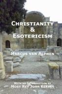 Christianity & Esotericism di Marcus van Alphen edito da Lulu.com