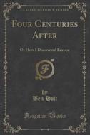 Four Centuries After di Ben Holt edito da Forgotten Books