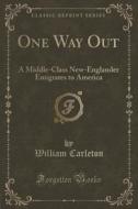 One Way Out di William Carleton edito da Forgotten Books