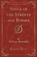 Songs Of The Streets And Byways (classic Reprint) di William Herschell edito da Forgotten Books