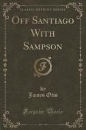 Off Santiago With Sampson (classic Reprint) di James Otis edito da Forgotten Books