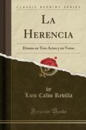 La Herencia: Drama En Tres Actos y En Verso (Classic Reprint) di Luis Calvo Revilla edito da Forgotten Books