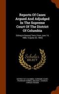 Reports Of Cases Argued And Adjudged In The Supreme Court Of The District Of Columbia edito da Arkose Press