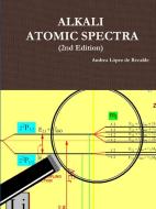 ALKALI ATOMIC SPECTRA - 2nd Edition di Andrea López de Recalde edito da Lulu.com