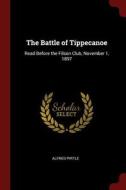 The Battle of Tippecanoe: Read Before the Filson Club, November 1, 1897 di Alfred Pirtle edito da CHIZINE PUBN