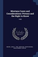 Montana Cases and Considerations: Privacy and the Right to Know: 1993 di John C. Moore edito da CHIZINE PUBN