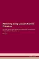 Reversing Lung Cancer: Kidney Filtration The Raw Vegan Plant-Based Detoxification & Regeneration Workbook for Healing Pa di Health Central edito da LIGHTNING SOURCE INC
