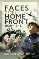 Faces Of The Home Front, 1939-1945 di Neil R Storey, Fiona Kay edito da Pen & Sword Books Ltd