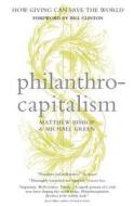 Philanthrocapitalism di Matthew Bishop, Michael Green edito da Bloomsbury Publishing Plc