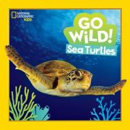 Go Wild! Sea Turtles di Jill Esbaum edito da NATL GEOGRAPHIC SOC