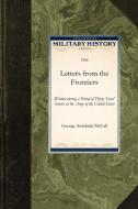 Letters from the Frontiers: Written During a Period of Thirty Years' Service in the Army of the United States di George Archibald McCall edito da APPLEWOOD