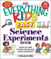 The Explore The World Of Science Through Quick And Fun Experiments! di J. Elizabeth Mills edito da Adams Media Corporation