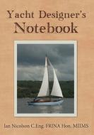 Yacht Designer's Notebook di Ian Nicolson edito da Amberley Publishing