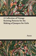 A Collection of Vintage Knitting Patterns for the Making of Jumpers for Girls di Anon edito da Greenbie Press