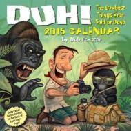 Duh! Calendar: The Dumbest Things Ever Said or Done di Bob Fenster edito da Andrews McMeel Publishing