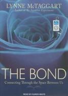 The Bond: Connecting Through the Space Between Us di Lynne McTaggart edito da Tantor Media Inc
