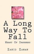 A Long Way to Fall: Heart of Darkness di Zahid Zaman edito da Createspace