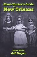 Ghost Hunter's Guide to New Orleans di Jeff Dwyer edito da Pelican Publishing Co.