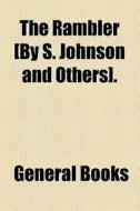 The Rambler [by S. Johnson And Others]. di Unknown Author, Books Group edito da General Books Llc