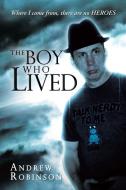 The Boy Who Lived di Andrew Robinson edito da AUTHORHOUSE