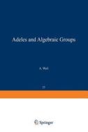 Adeles and Algebraic Groups di A. Weil edito da Birkhäuser Boston