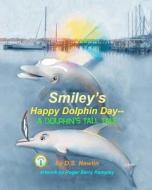 Smiley's Happy Dolphin Day--A Dolphin's Tall Tale di D. S. Newlin edito da Createspace
