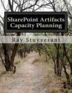 Sharepoint Artifacts - 2010 Capacity Planning di Ray Stuyvesant edito da Createspace