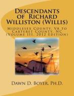 Descendants of Richard Williston (Willis) Middlesex County, Va to Carteret County, NC: Vol. II, 2012 Edition di Dawn D. Boyer Ph. D. edito da Createspace