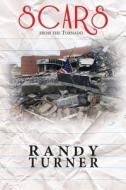 Scars from the Tornado: One Year at Joplin East Middle School di Randy Turner edito da Createspace