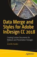Data Merge and Styles for Adobe InDesign CC 2018 di Jennifer Harder edito da Apress