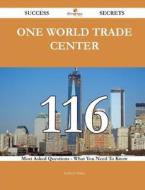 One World Trade Center 116 Success Secrets - 116 Most Asked Questions on One World Trade Center - What You Need to Know di Kathryn Baker edito da Emereo Publishing