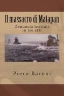 Il Massacro Di Matapan: Denuncia Teatrale in Tre Atti di Piero Baroni, Fosca Colli edito da Createspace