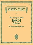 The Indispensable Bach Collection - 23 Famous Piano Pieces edito da Hal Leonard Corporation