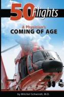 50 Flights: A Physician's Coming of Age di Mitchel Schwindt M. D. edito da Createspace