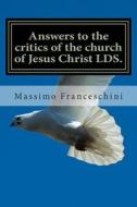 Answers to the Critics of the Church of Jesus Christ Lds.: Answers to Polygamy, Polyandry and Many Others Questions di Massimo Giuseppe Franceschini edito da Createspace