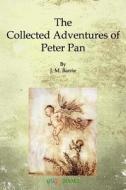 The Collected Adventures of Peter Pan di James Matthew Barrie edito da Createspace