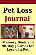 Pet Loss Journal: Memory Book and 90 Day Journal for Loss of a Pet di Frances P. Robinson edito da Createspace Independent Publishing Platform