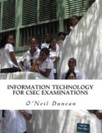 Information Technology for Csec Examinations di Dr O'Neil Duncan edito da Createspace