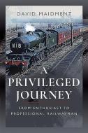 A Privileged Journey di David Maidment edito da Pen & Sword Books Ltd
