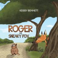 Roger the Sneaky Fox di Kerry Bennett edito da Austin Macauley Publishers