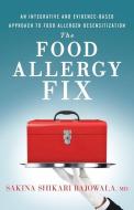The Food Allergy Fix: An Integrative and Evidence-Based Approach to Food Allergen Desensitization di Sakina Shikari Bajowala MD edito da GALLERY BOOKS