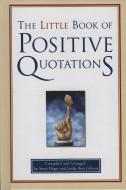 The Little Book of Positive Quotations di Leslie Ann Gibson, Steve Deger edito da FAIRVIEW PR