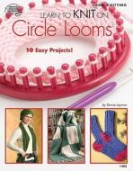 Learn to Knit on Circle Looms di Denise Layman edito da American School of Needlework/Asn Pub.