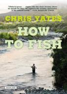 How to Fish di Chris Yates edito da OVERLOOK PR
