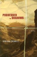 Possessed by Shadows di Donigan Merritt edito da OTHER PR LLC
