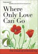 Where Only Love Can Go di John J. Kirvan edito da Ave Maria Press
