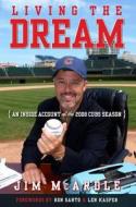 Living the Dream: An Inside Account of the 2008 Cubs Season di Jim McArdle edito da Triumph Books (IL)