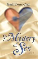 The Mystery of Sex: Volume 1 di Emil Elorm Clad edito da Holy Fire Publishing