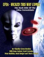 UFOs - Wicked This Way Comes: The Dark Side of the Ultra-Terrestrials di Timothy Green Beckley edito da Inner Light Global Communications